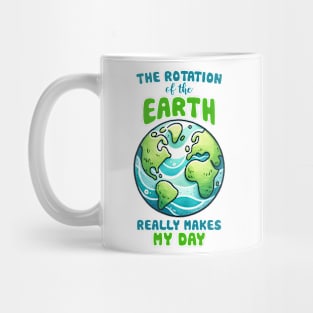 The Rotation of the Earth Really makes my day Mug